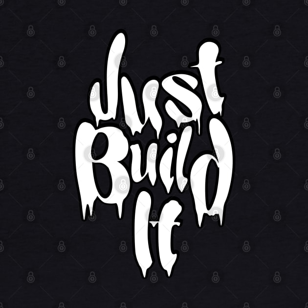 Just Build It by Yeaha